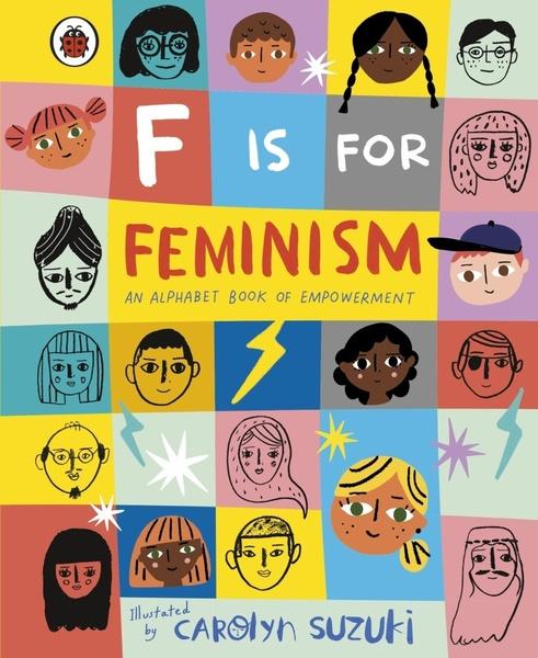F is for Feminism: An Alphabet Book of Empowerment - 0241387892