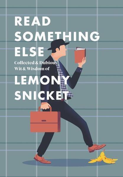 Read Something Else: Collected Dubious Wit and Wisdom - 0062854216