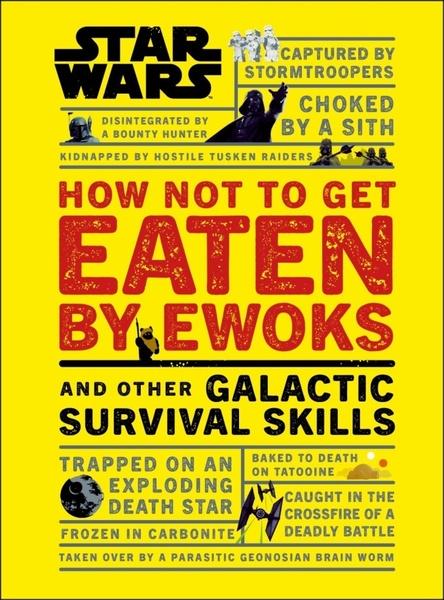 Star Wars How Not to Get Eaten by Ewoks and Other Galactic Survival Skills - 0241331331