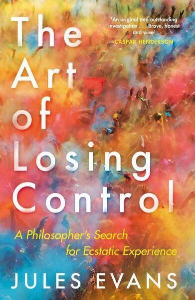 Levně The Art of Losing Control: A Philosopher's Search for Ecstatic Experience