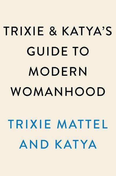 Levně Trixie and Katya's Guide to Modern Womanhood