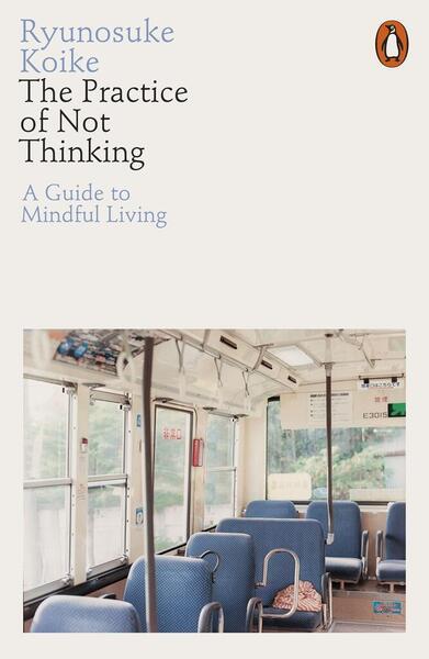 The Practice of Not Thinking - 0141994614