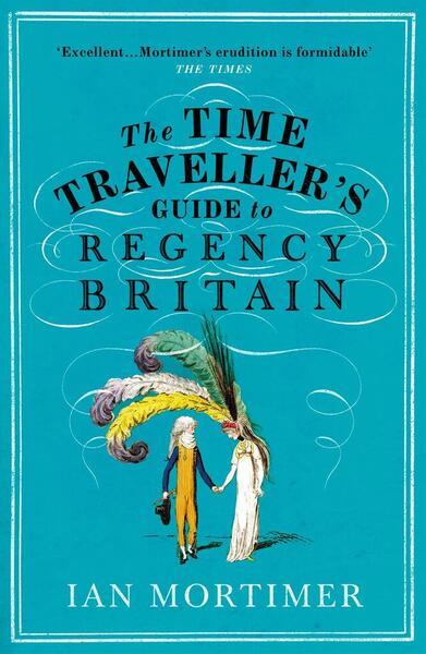 The Time Traveller's Guide to Regency Britain - 1784705969