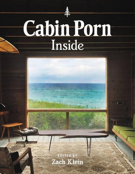 Cabin Porn: Inside - 0316423084