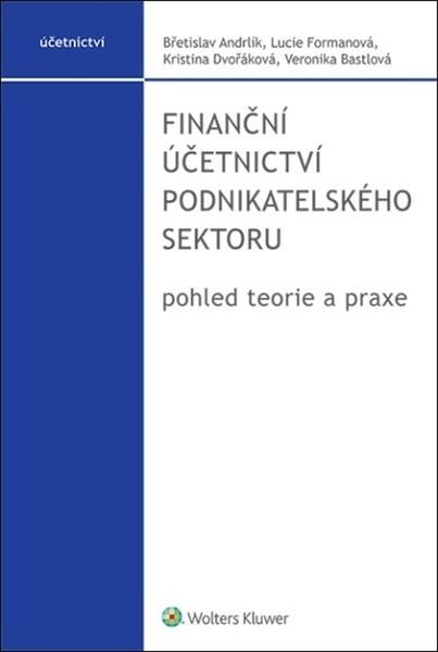 Finanční účetnictví podnikatelského sektoru - pohled teorie a praxe - Andrlík Břetislav - 9788076762688