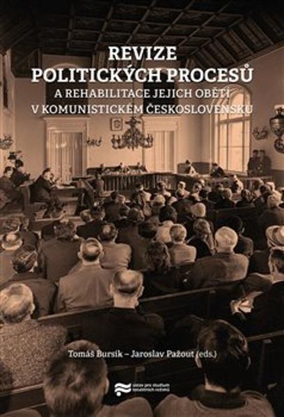 Revize politických procesů a rehabilitace jejich obětí v komunistickém Československu - Tomáš Bursík - 9788075160065