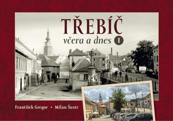 Třebíč včera a dnes I. - 9788088041672