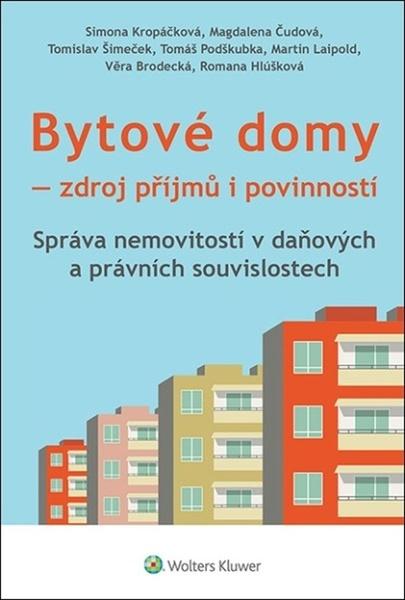 Levně Bytové domy - Zdroj příjmů i povinností: Správa nemovitostí v daňových a právních souvislotech - kolektiv autorů, Kropáčková Simona