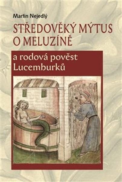 Středověký mýtus o Meluzíně a rodová pověst Lucemburků - 9788087271971