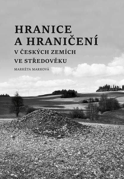 Hranice a hraničení v českých zemích ve středověku - 9788074228100