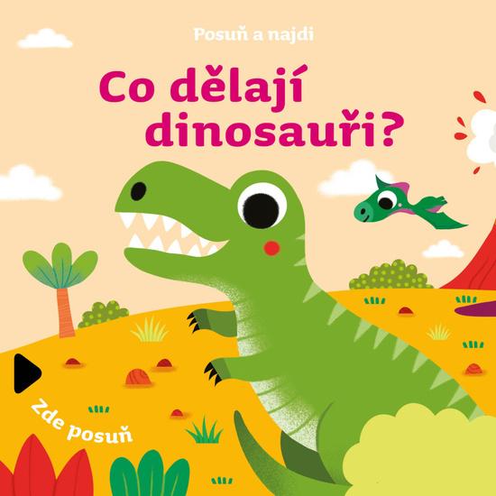 Posuň a najdi Co dělají dinosauři? - 9788027711079