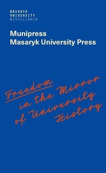 Levně Freedom in the Mirror of University History - Commemorating the 100th anniversary of the founding of Masaryk University and dedicated to all the authors in its history who were silenced - Mizerová Ale