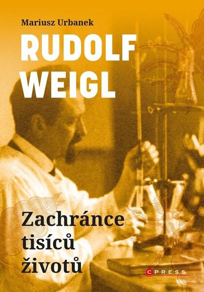 Rudolf Weigl Zachránce tisíců životů - 9788026441960