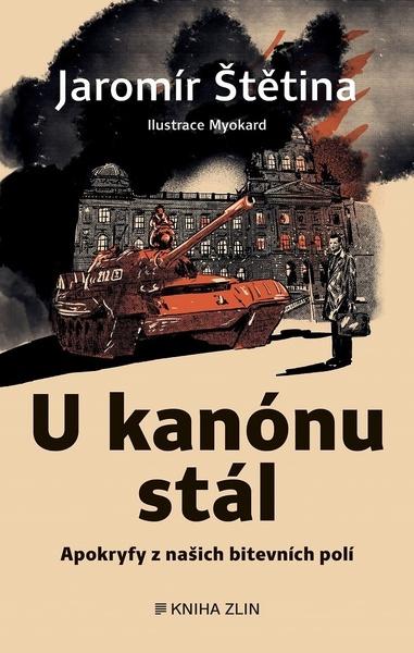 U kanónu stál - Apokryfy z našich bitevních polí - Štětina Jaromír - 9788076623293