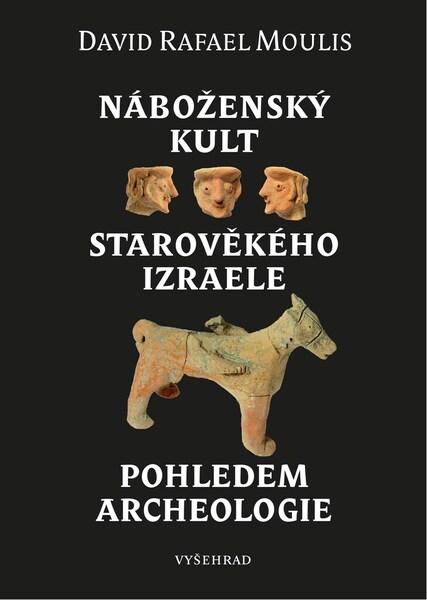 Levně Náboženský kult starověkého Izraele pohledem archeologie