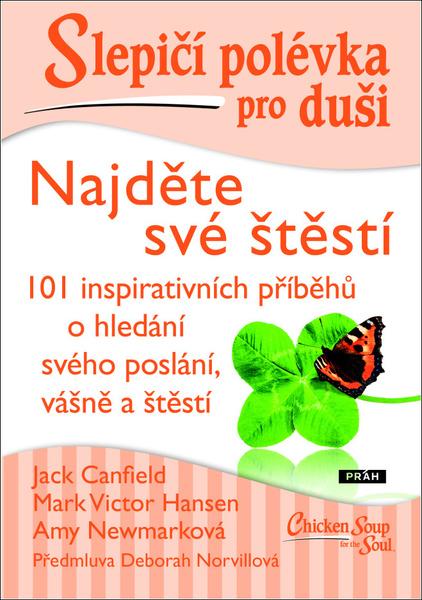 Slepičí polévka pro duši - Najděte své štěstí - Canfield Jack, Hansen Mark Victor, Newmarková Amy - 9788072529377