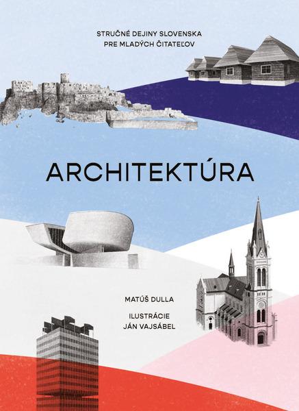 Architektúra. Stručné dejiny Slovenska pre mladých čitateľov - 9788055650098