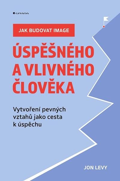 Jak budovat image úspěšného a vlivného člověka - 9788027134236