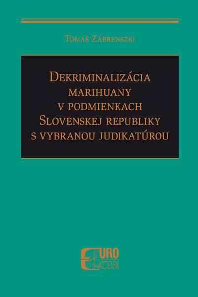 Levně Dekriminalizácia marihuany v podmienkach SR s vybranou judikatúrou