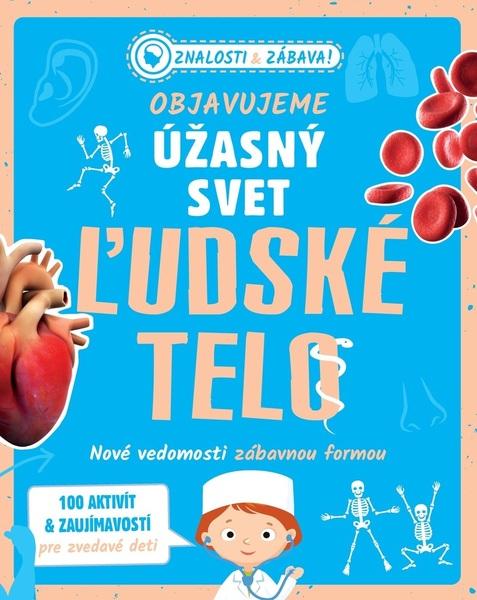 Levně Objavujeme úžasný svet Ľudské telo