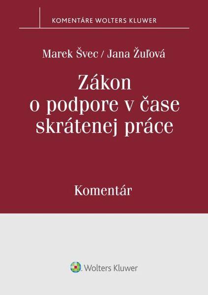 Zákon o podpore v čase skrátenej práce - Marek Švec, Jana Žuľová - 9788057104773