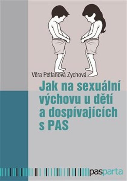 Jak na sexuální výchovu u dětí a dospívajících s PAS - 9788088429340