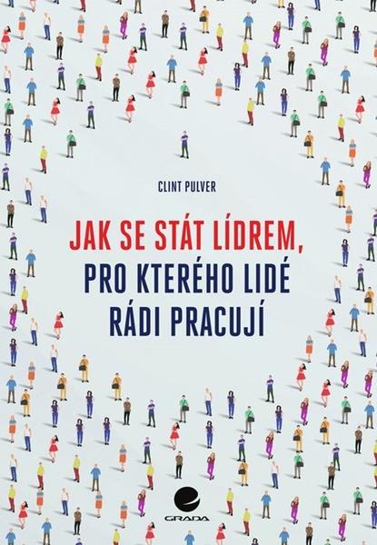 Levně Jak se stát lídrem, pro kterého lidé rádi pracují