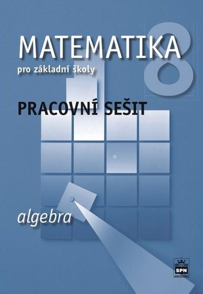 Matematika 8 pro základní školy Algebra Pracovní sešit - 9788072356621