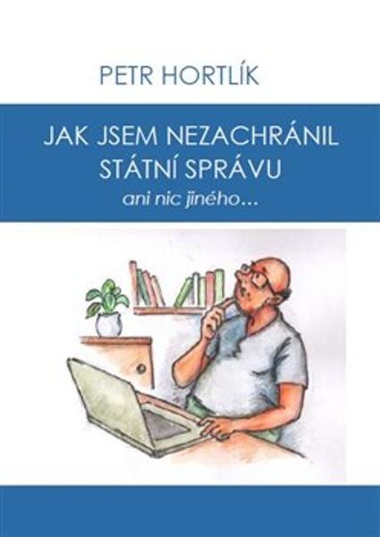 Jak jsem nezachránil státní správu ani nic jiného... - 9788011012687
