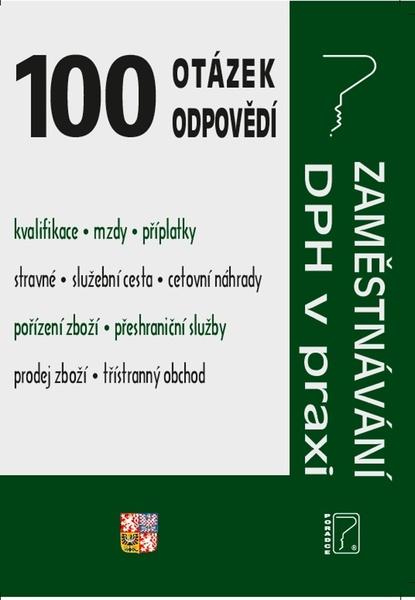 100 otázek a odpovědí Zaměstnávání, DPH v praxi - 9788073654771