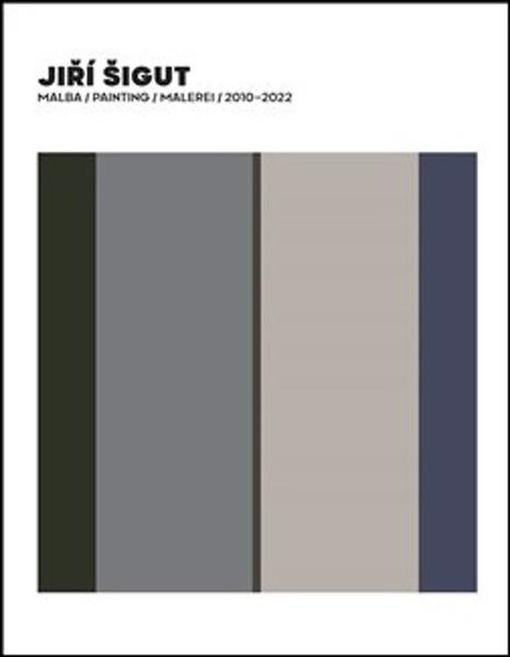 Jiří Šigut Malba Painting Malerei 2010-2022 - 9788074373855