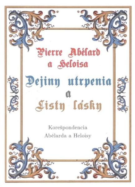 Levně Pierre Abélard a Heloisa - Dejiny utrpenia a listy lásky