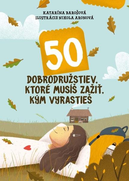 50 dobrodružstiev, ktoré musíš zažiť, kým vyrastieš - 9788055654393