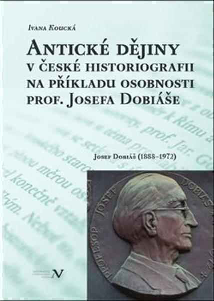 Antické dějiny v české historiografii na modelu osobnosti prof. Josefa Dobiáše - 9788088030676