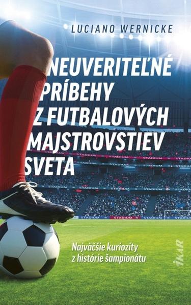 Neuveriteľné príbehy z futbalových majstrovstiev sveta - 9788055185842