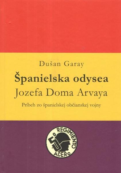 Španielska odysea Jozefa Doma Arvaya	 - 9788082021991