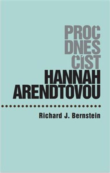 Proč dnes číst Hannah Arendtovou? - 9788087054710