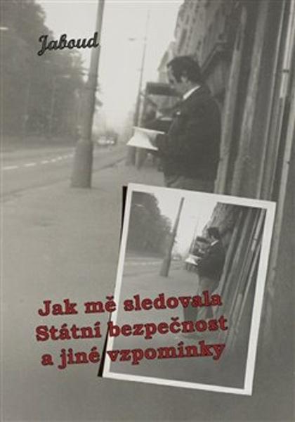Jak mě sledovala Státní bezpečnost a jiné vzpomínky - 9788090675506