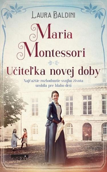 Maria Montessori - Učiteľka novej doby - 9788081116193