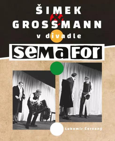 Šimek a Grossmann v divadle SEMAFOR - 9788090846975