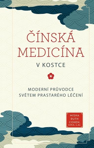 Čínská medicína v kostce - Moderní průvodce světem prastarého léčení - 9788027714162