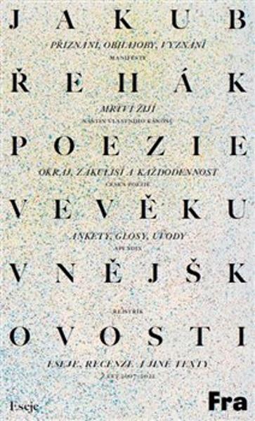 Levně Poezie ve věku vnějškovosti - Eseje, recenze a jiné texty z let 2007-2022 - Jakub Řehák