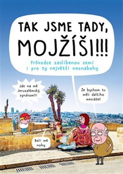 Levně Tak jsme tady, Mojžíši!!! - Průvodce zaslíbenou zemí i pro ty největší neznabohy - Kakalík
