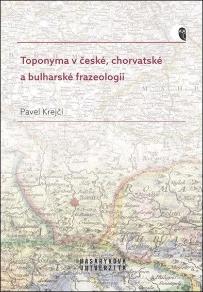 Levně Toponyma v české, chorvatské a bulharské frazeologii