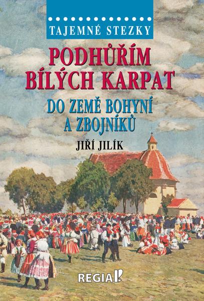 Levně Podhůřím Bílých Karpat do země bohyní a zbojníků