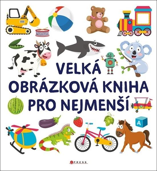 Velká obrázková kniha pro nejmenší - 9788026445630