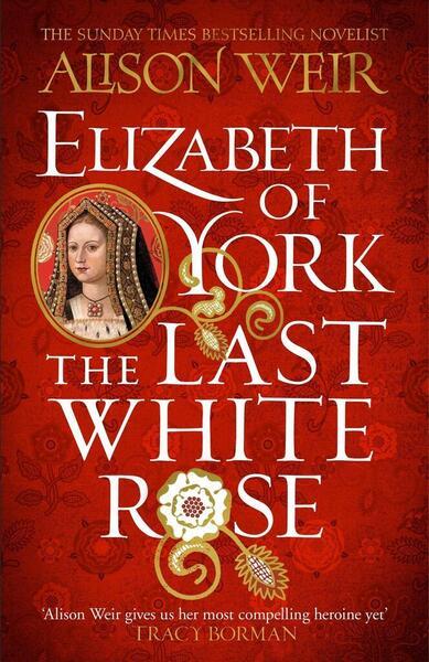 Elizabeth of York: The Last White Rose - 1472278070