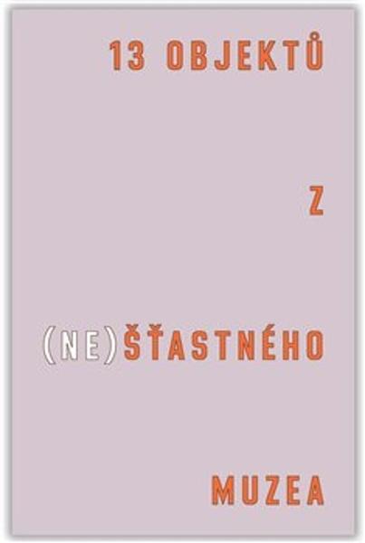 13 objektů z (ne)šťastného muzea - 9788075160195
