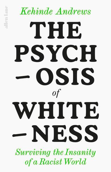 The Psychosis of Whiteness - 0241437474