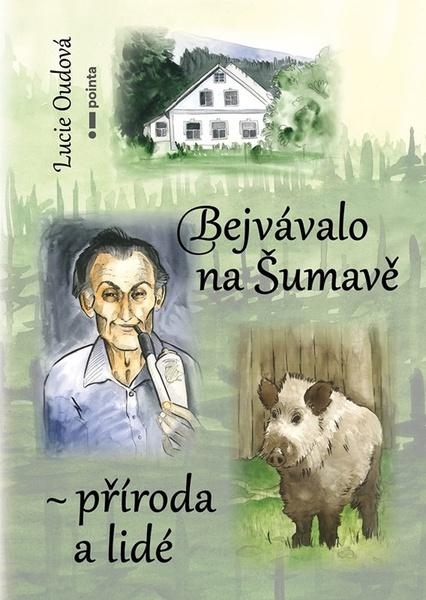 Levně Bejvávalo na Šumavě - příroda a lidé